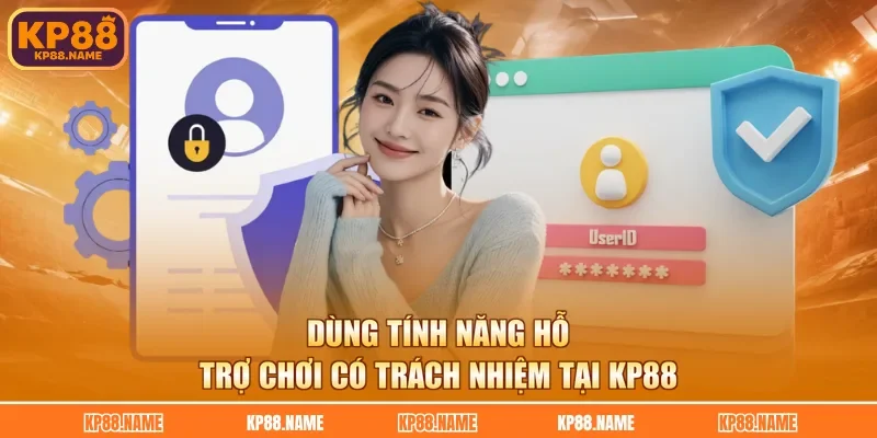 Dùng tính năng hỗ trợ chơi có trách nhiệm tại KP88
