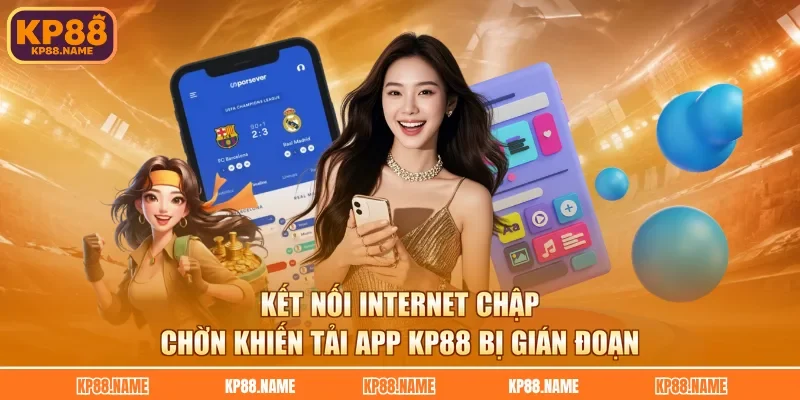 Kết nối internet chập chờn khiến tải app KP88 bị gián đoạn